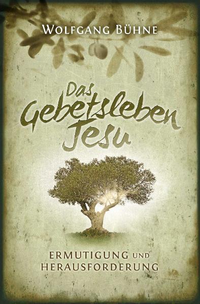 Cover: 9783866993129 | Das Gebetsleben Jesu | Ermutigung und Herausforderung | Wolfgang Bühne