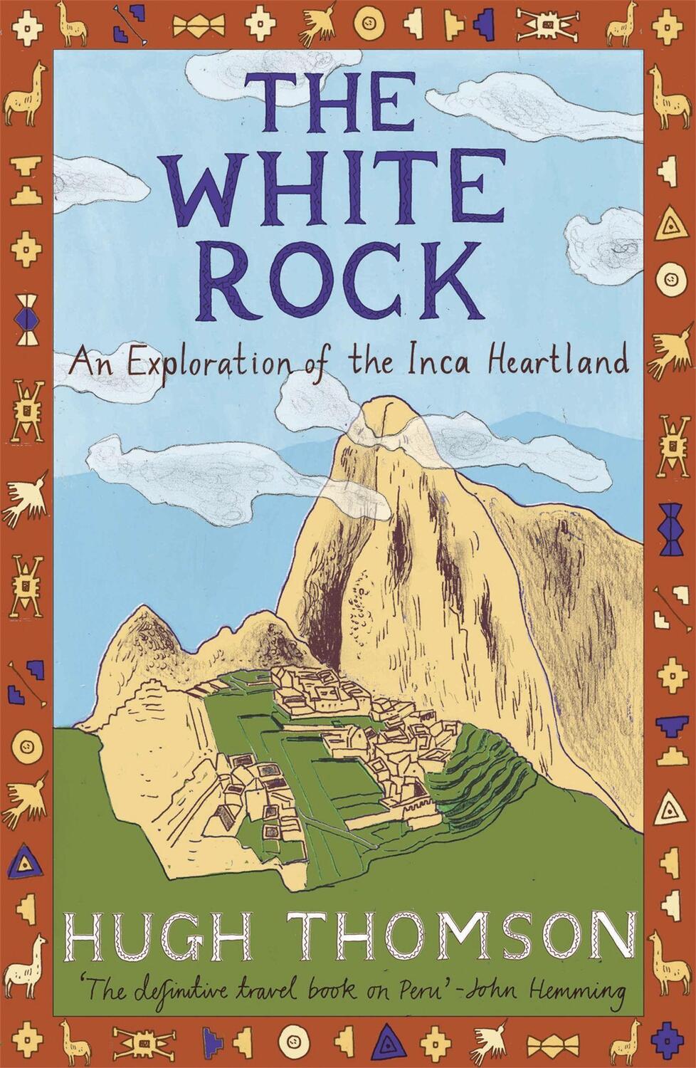 Cover: 9780753813584 | The White Rock | An Exploration of the Inca Heartland | Hugh Thomson