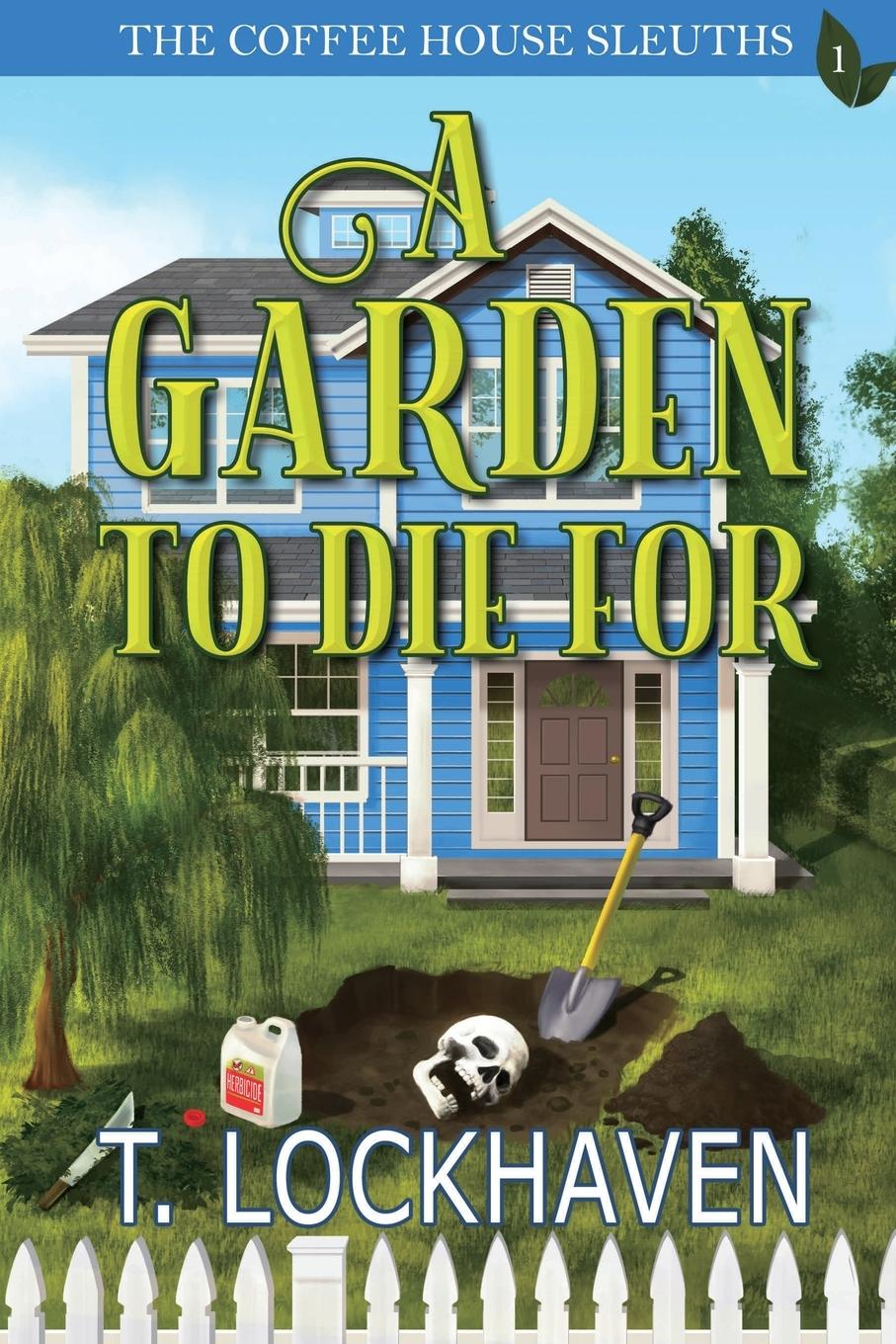 Cover: 9781947744462 | A Garden to Die For (Book 1) | The Coffee House Sleuths | T. Lockhaven