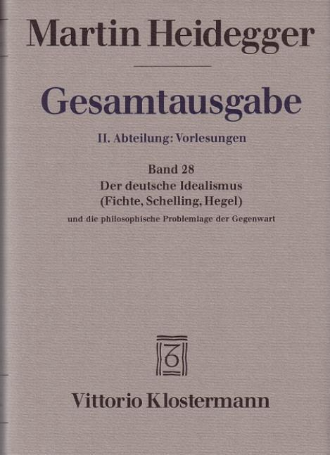 Der Deutsche Idealismus (Fichte, Schelling, Hegel) und die philosophische Problemlage der Gegenwart (Sommersemester 1929) - Heidegger, Martin