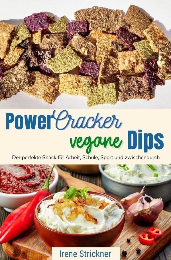 Cover: 9783754100639 | Power-Cracker und vegane Dips | Irene Strickner | Taschenbuch | 168 S.