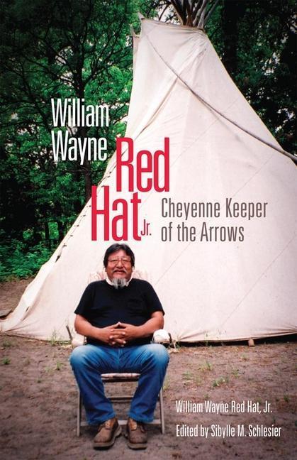 Cover: 9780806139593 | William Wayne Red Hat Jr. | Cheyenne Keeper of the Arrows | Hat | Buch