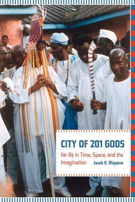 Cover: 9780520265561 | City of 201 Gods | Ile-Ife in Time, Space, and the Imagination | Buch