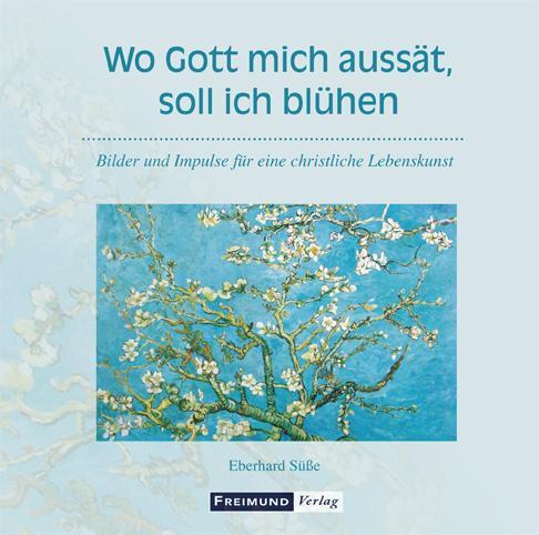 Cover: 9783946083214 | Wo Gott mich aussät, soll ich blühen | Eberhard Süße | Buch | 76 S.