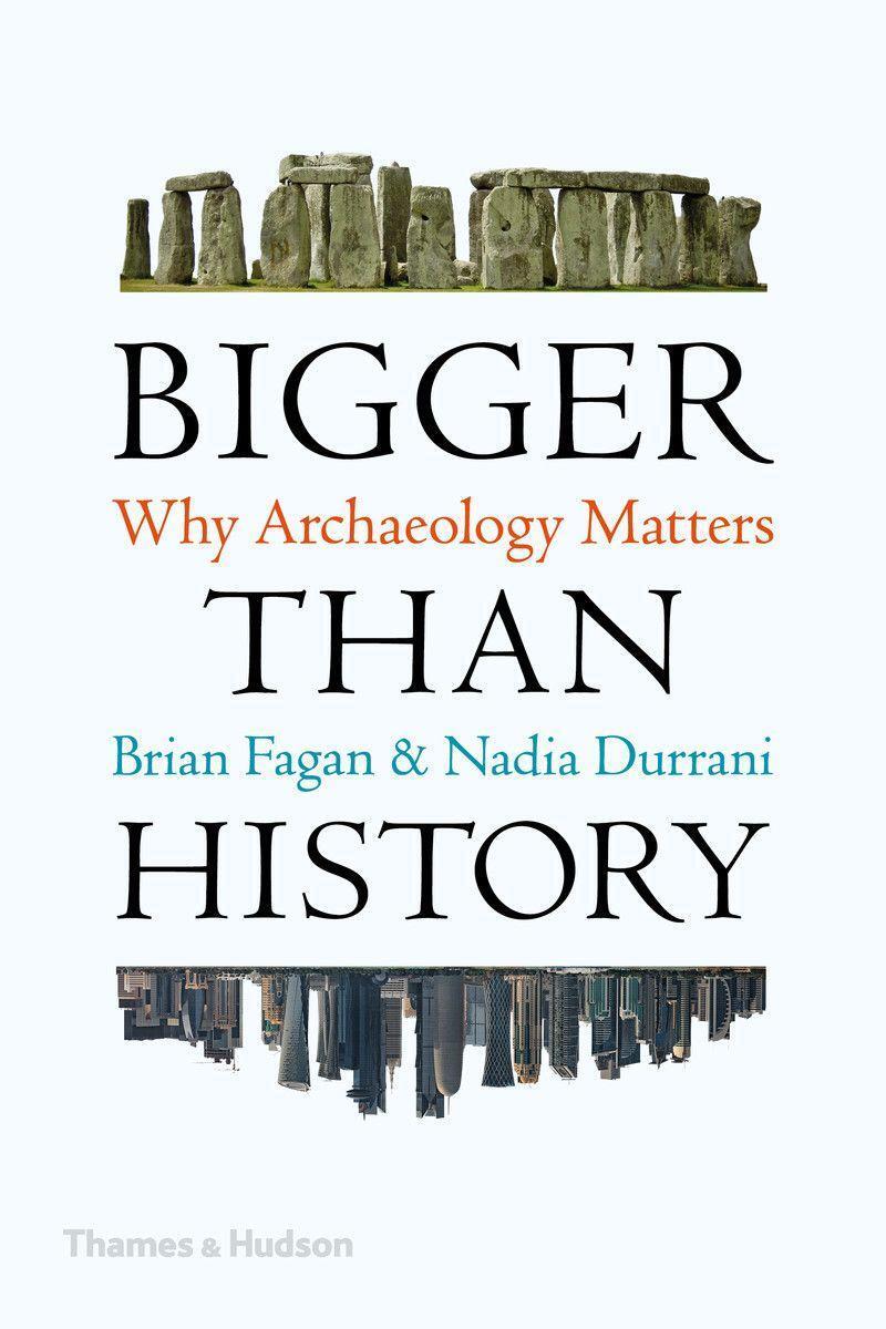 Cover: 9780500295083 | Bigger Than History | Why Archaeology Matters | Brian Fagan (u. a.)