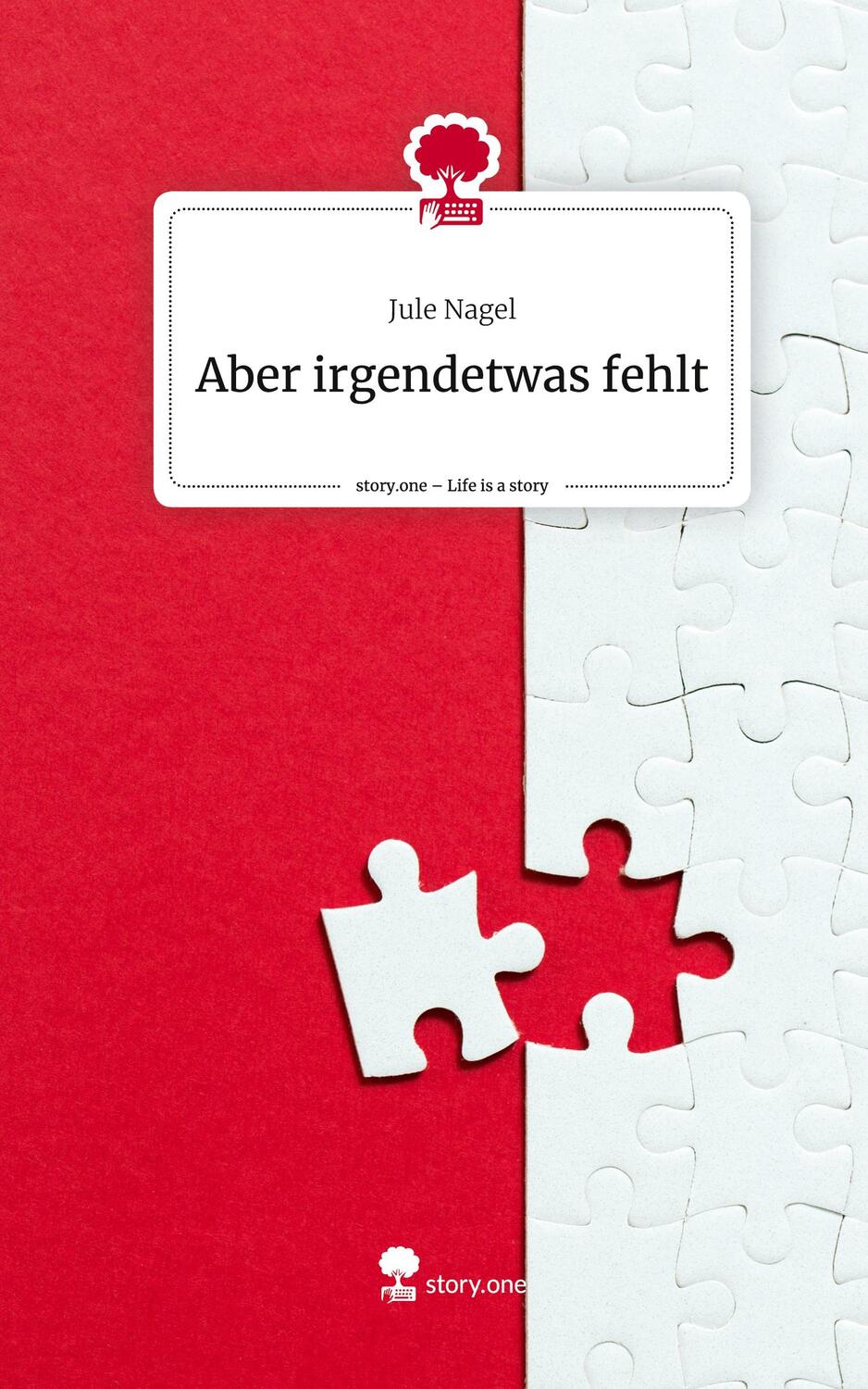 Cover: 9783710862397 | Aber irgendetwas fehlt. Life is a Story - story.one | Jule Nagel