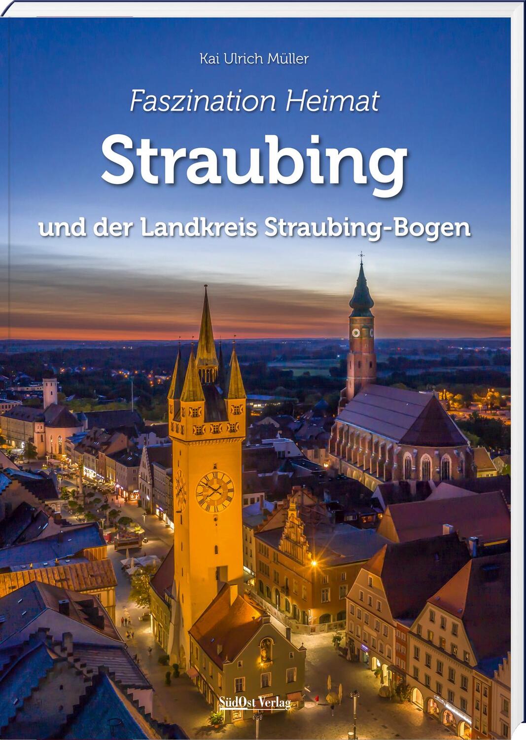 Cover: 9783955877781 | Faszination Heimat - Straubing | und der Landkreis Straubing-Bogen