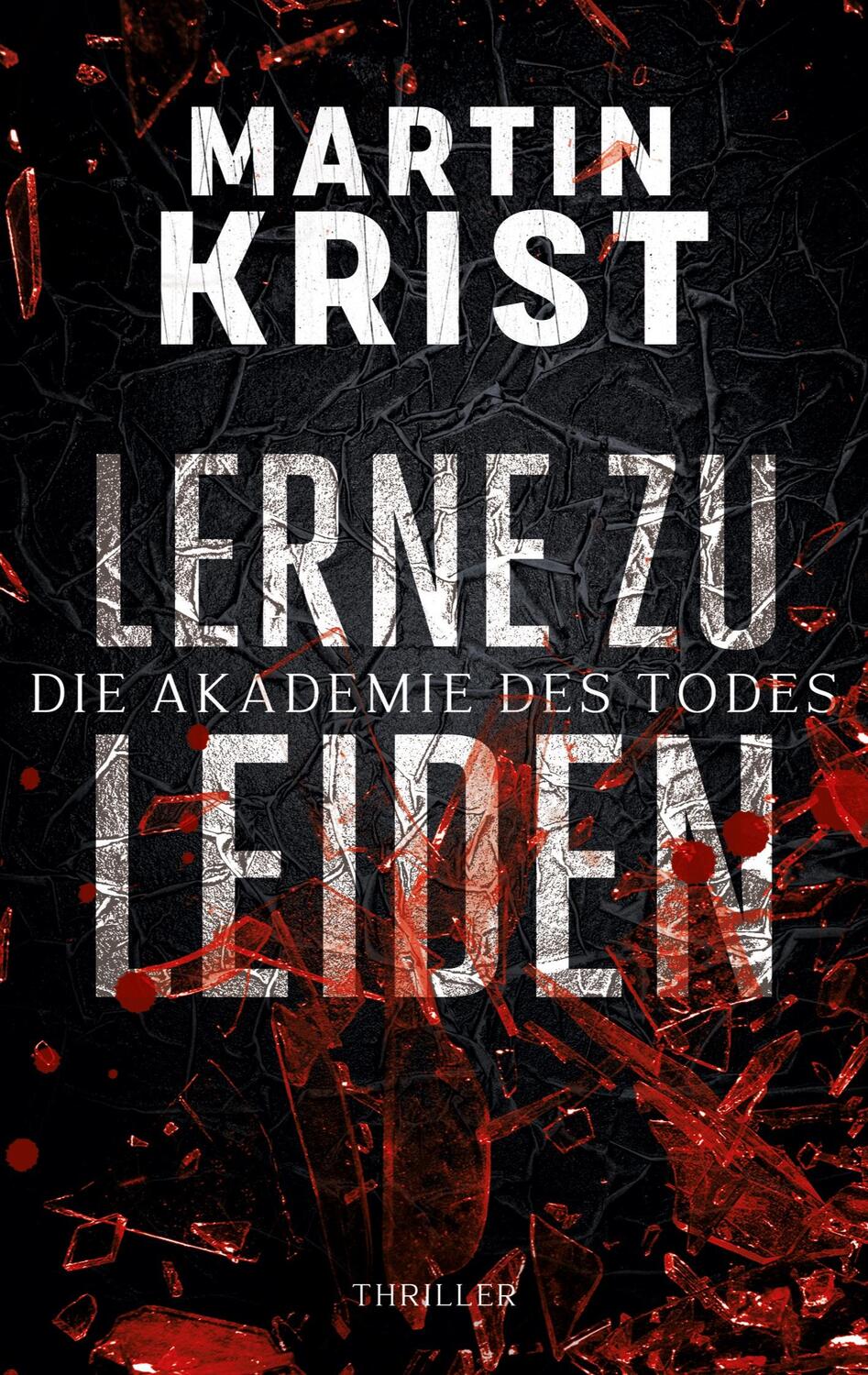 Cover: 9783753479026 | Lerne zu leiden | Thriller, Die Akademie des Todes 1 | Martin Krist