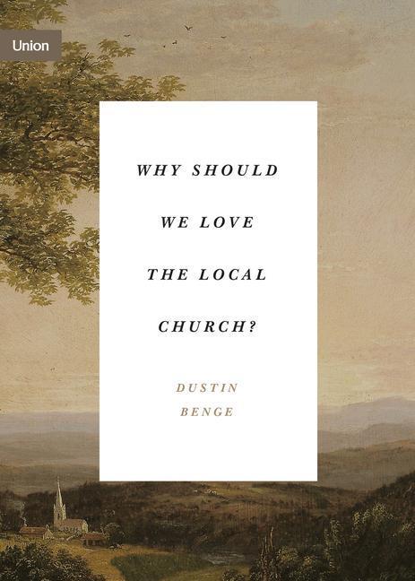 Cover: 9781433574986 | Why Should We Love the Local Church? | Dustin Benge | Taschenbuch