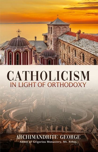 Cover: 9781639410156 | Catholicism in Light of Orthodoxy | Archimandrite George of Grigoriou