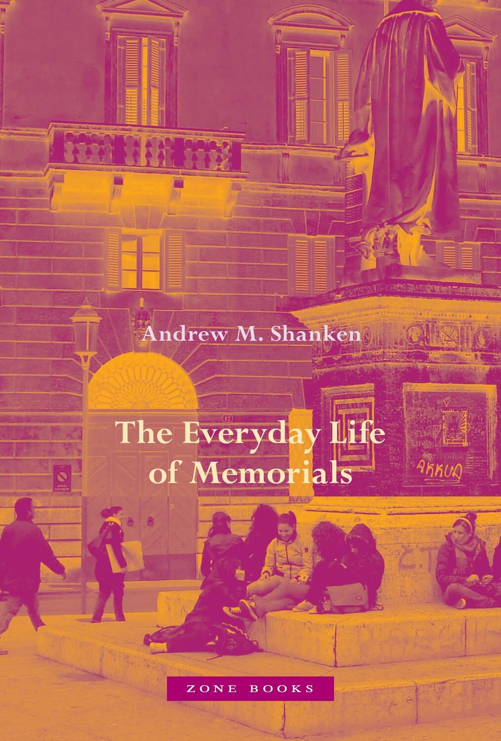 Cover: 9781942130727 | The Everyday Life of Memorials | Andrew M Shanken | Buch | Gebunden