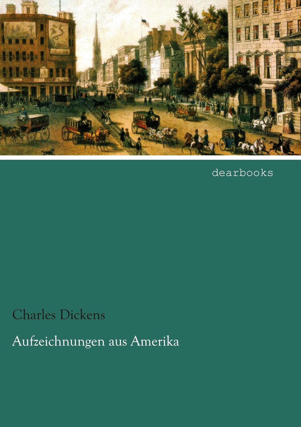 Cover: 9783954559015 | Aufzeichnungen aus Amerika | Charles Dickens | Taschenbuch | dearbooks