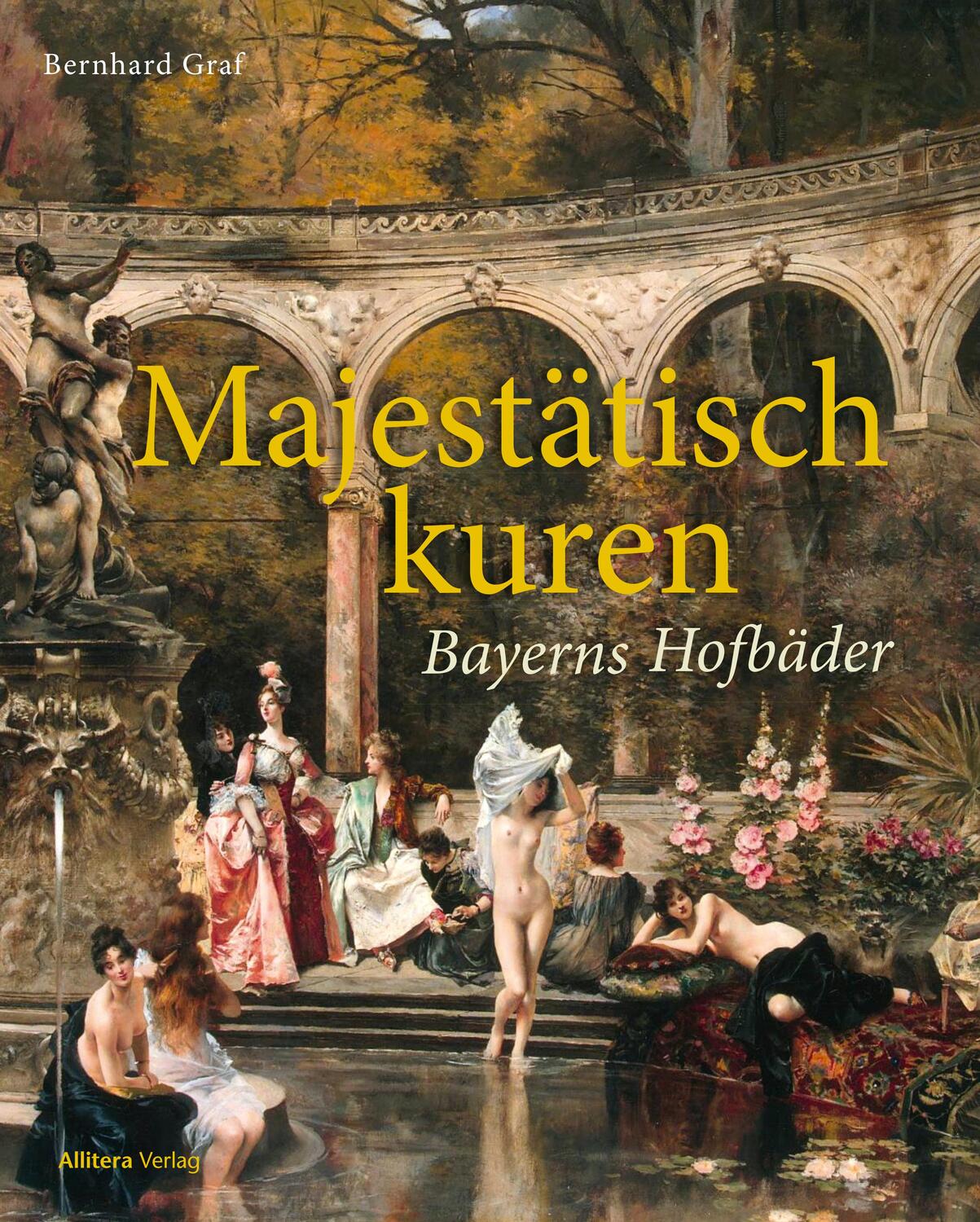 Cover: 9783962333911 | Majestätisch kuren | Bayerns Hofbäder | Bernhard Graf | Buch | 200 S.