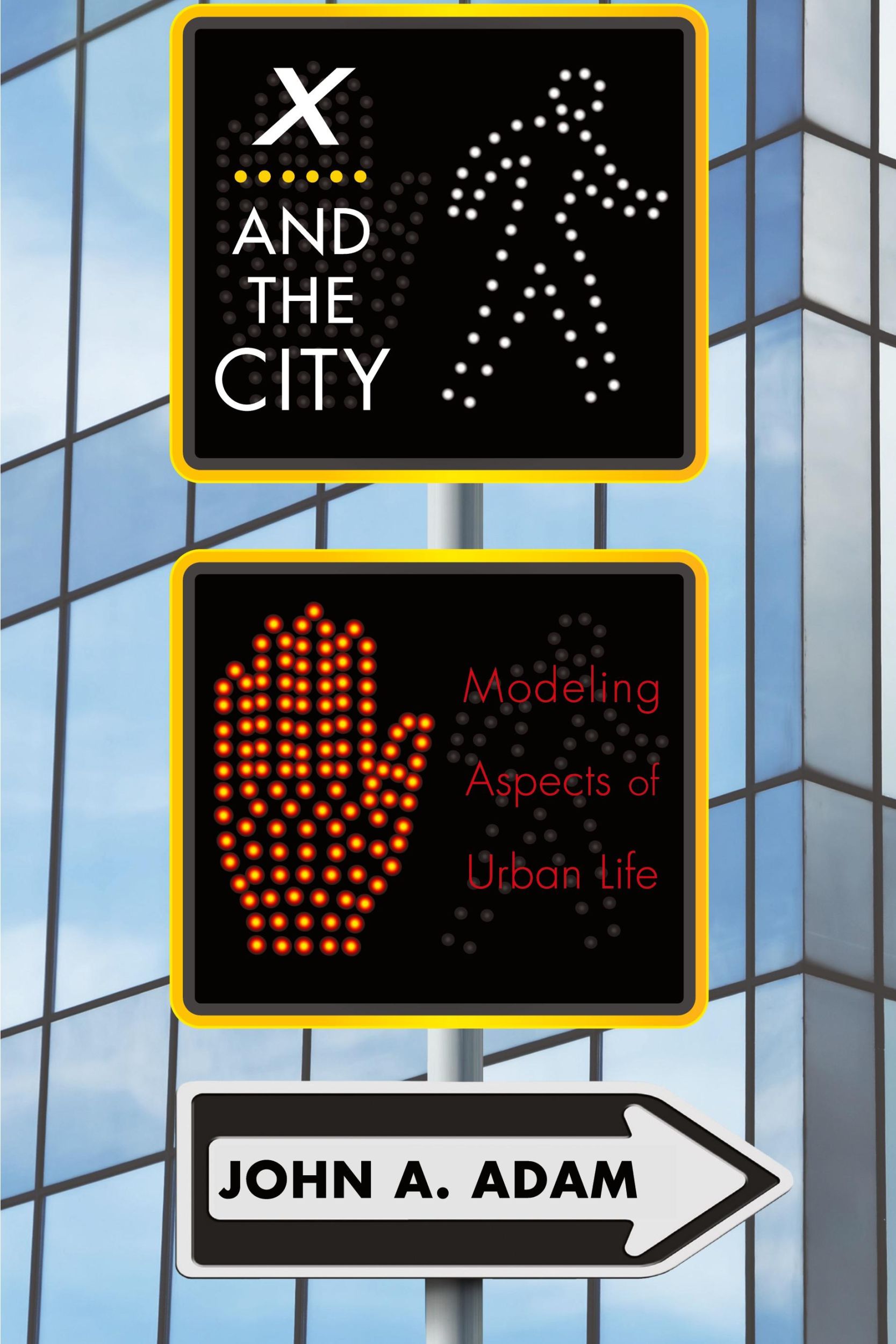 Cover: 9780691162324 | X and the City | Modeling Aspects of Urban Life | John Adam | Buch