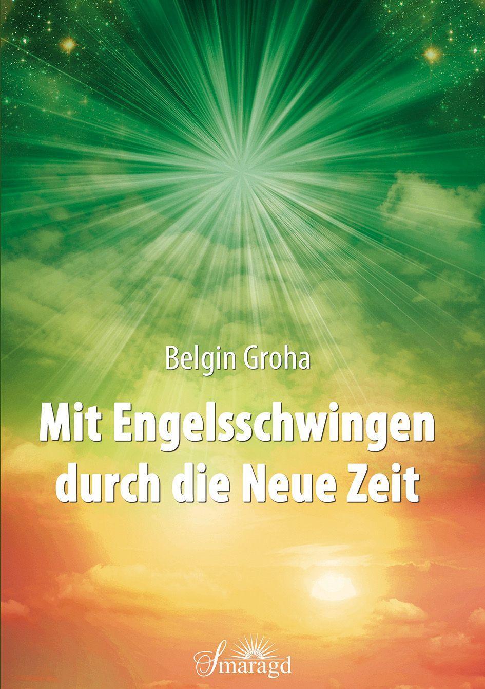 Cover: 9783955311988 | Mit Engelsschwingen durch die Neue Zeit | Belgin Groha | Taschenbuch