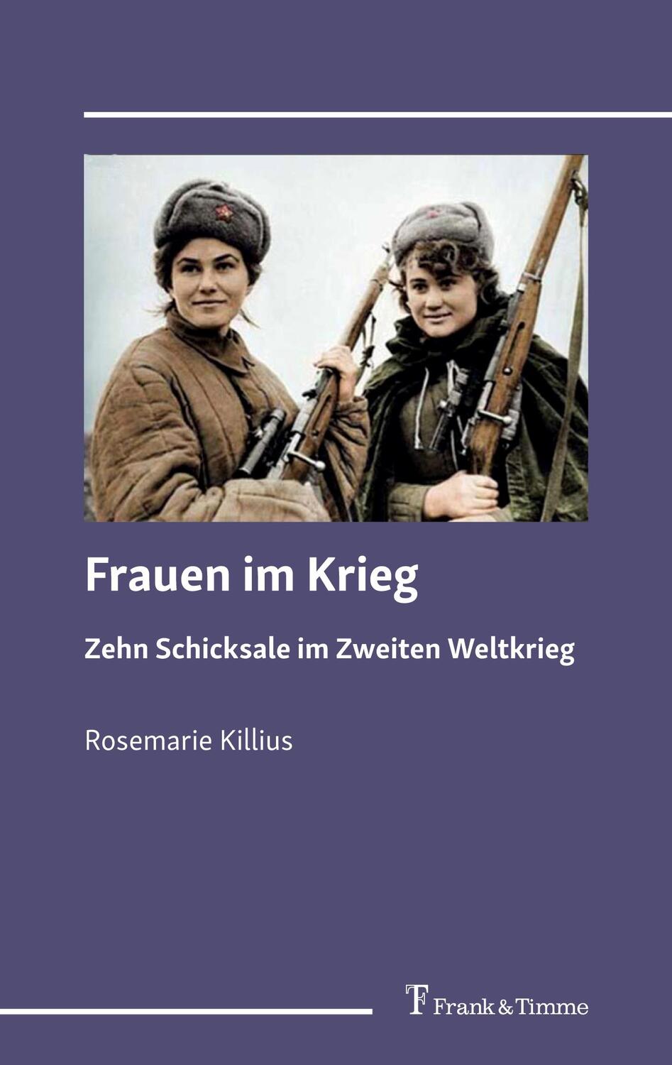 Cover: 9783732908783 | Frauen im Krieg | Zehn Schicksale im Zweiten Weltkrieg | Killius