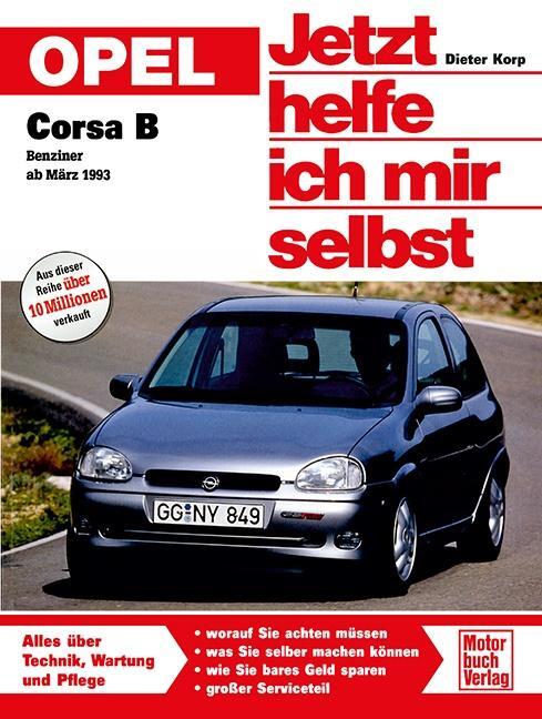 Opel Corsa B ab März '93 ohne Diesel. Jetzt helfe ich mir selbst - Korp, Dieter