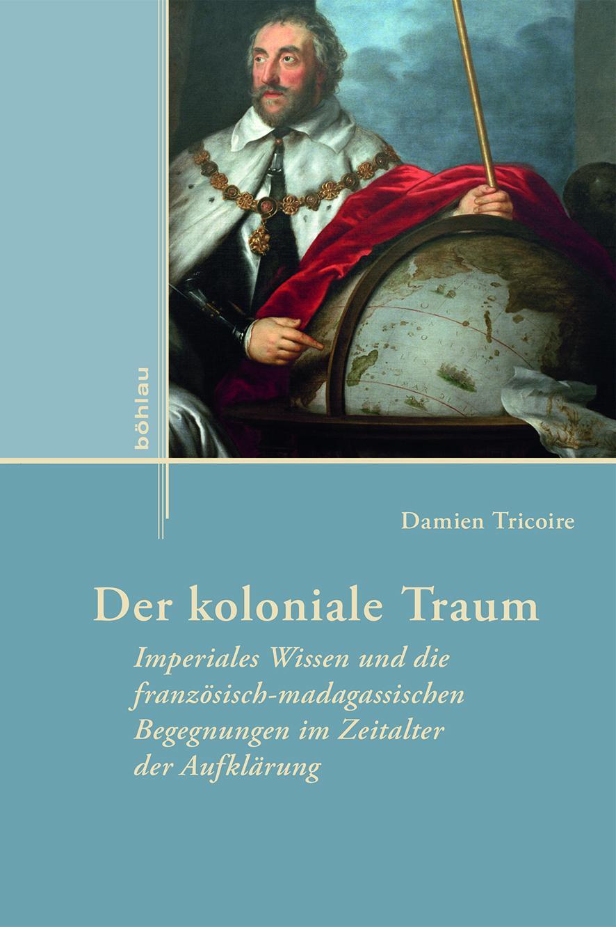 Cover: 9783412511319 | Der koloniale Traum | Damien Tricoire | Buch | 408 S. | Deutsch | 2018