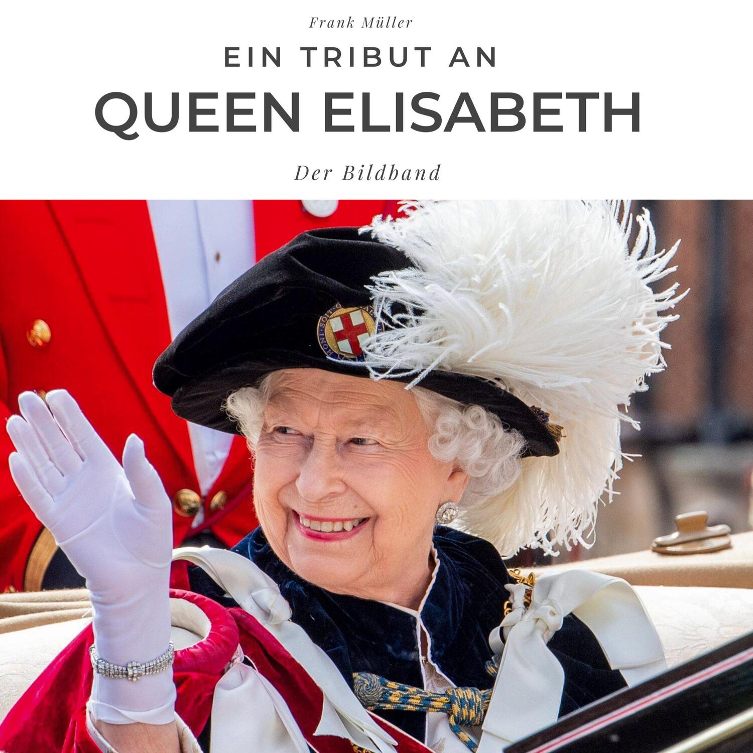Cover: 9783750526822 | Ein Tribut an Queen Elisabeth II | Der Bildband | Frank Müller | Buch