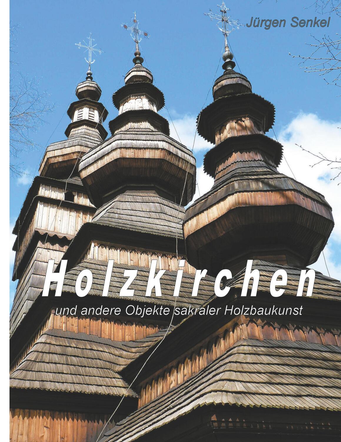Cover: 9783752860757 | Holzkirchen | und andere Objekte sakraler Holzbaukunst | Jürgen Senkel