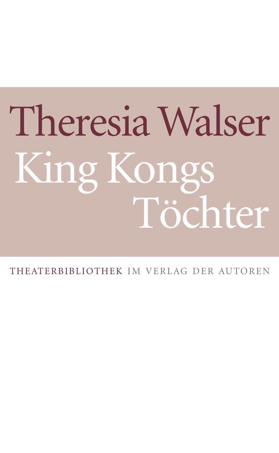 Cover: 9783886612147 | King Kongs Töchter | Schauspiel in 13 Szenen | Theresia Walser | Buch