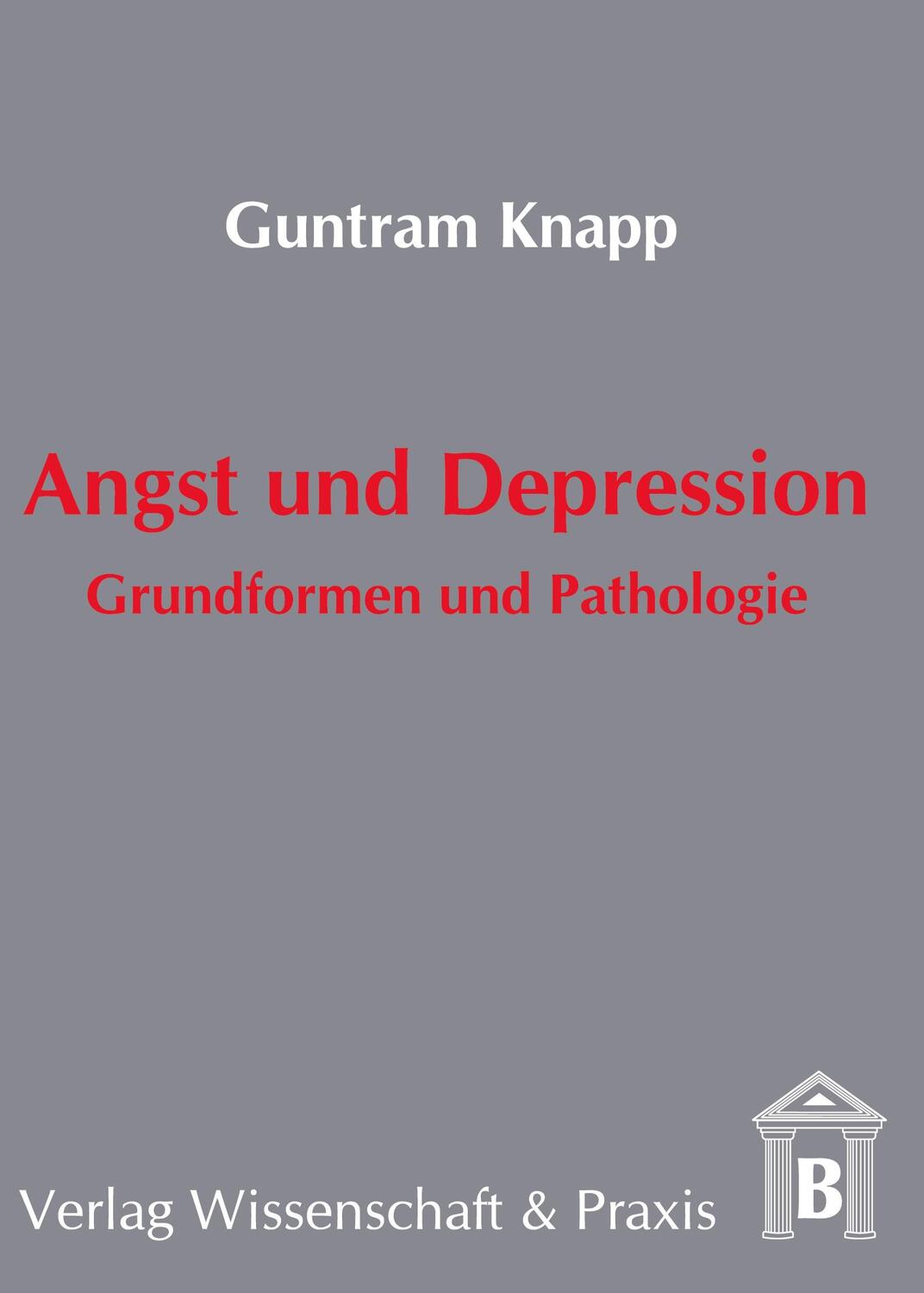 Cover: 9783896730916 | Angst und Depression. | Grundformen und Pathologie. | Guntram Knapp