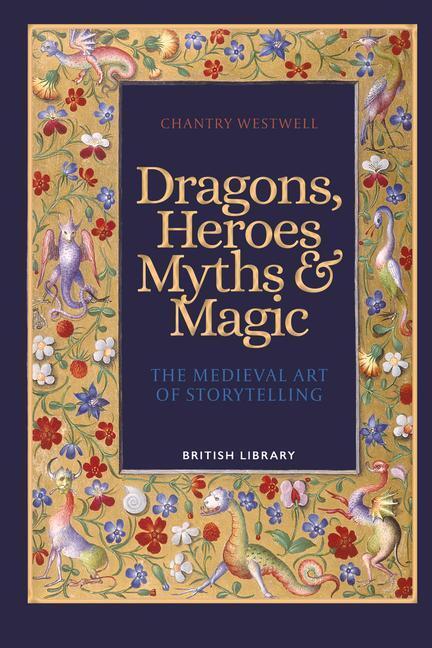 Cover: 9780712354608 | Dragons, Heroes, Myths & Magic | The Medieval Art of Storytelling