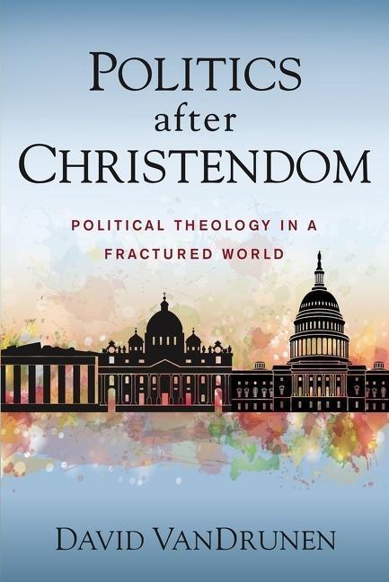 Cover: 9780310108849 | Politics After Christendom | Political Theology in a Fractured World