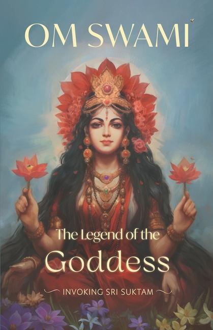 Cover: 9780995065130 | The Legend of the Goddess | Invoking Sri Suktam | Om Swami | Buch