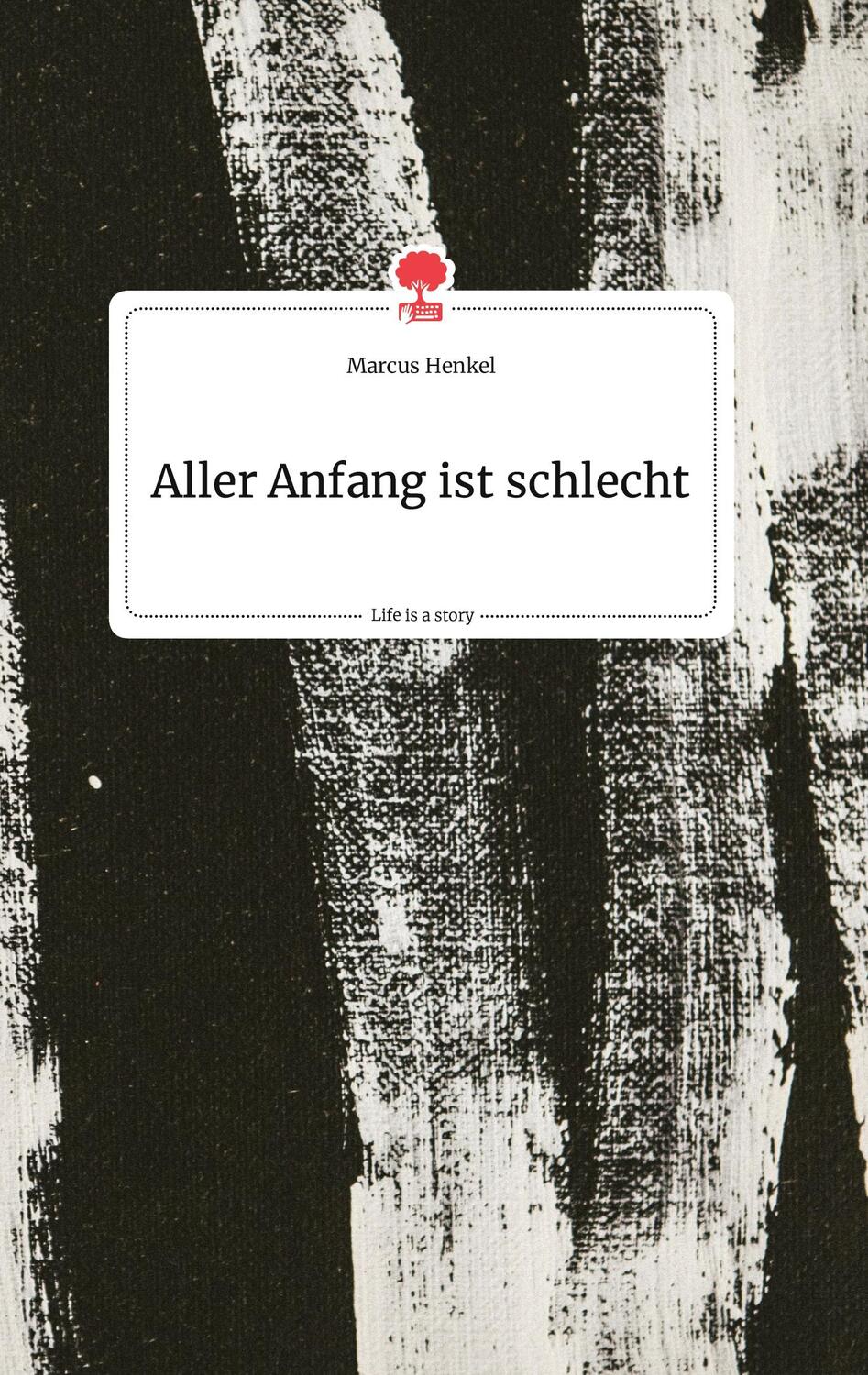 Cover: 9783990874516 | Aller Anfang ist schlecht. Life is a Story - story.one | Marcus Henkel