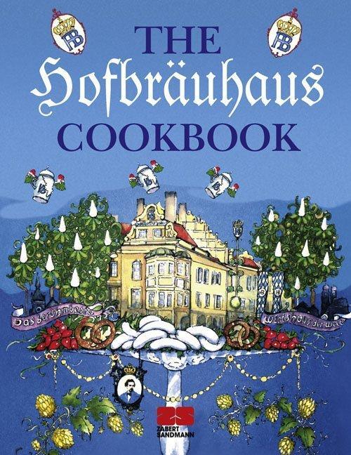 Cover: 9783898831581 | The Hofbräuhaus Cookbook | Julei M. Habisreutinger (u. a.) | Buch