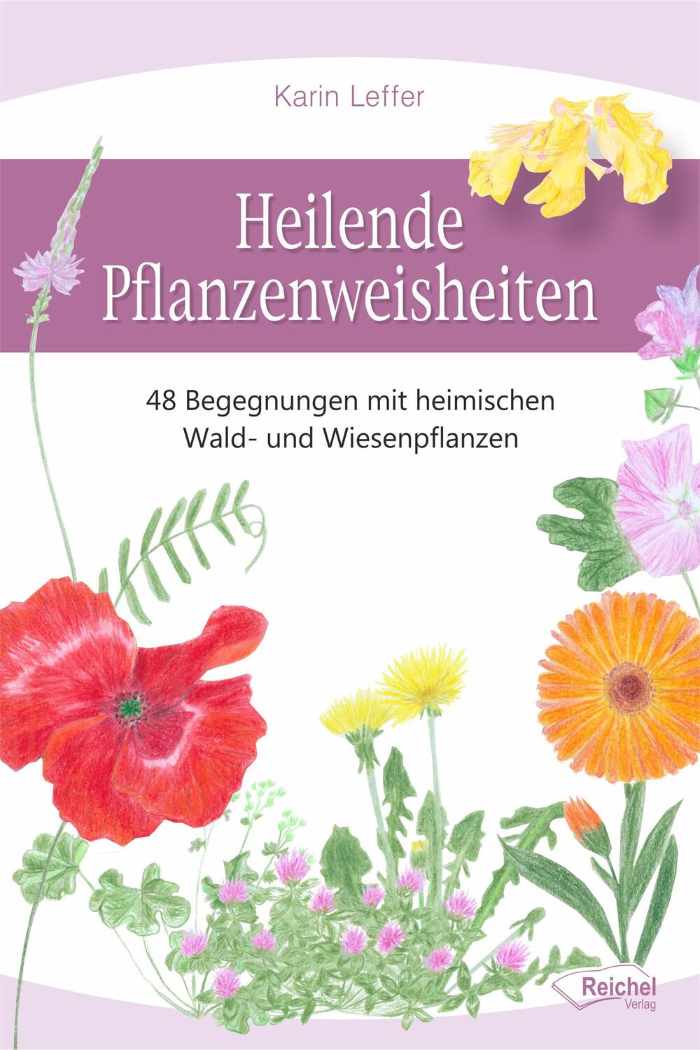 Cover: 9783946433958 | Heilende Pflanzenweisheiten | Karin Leffer | Taschenbuch | Deutsch