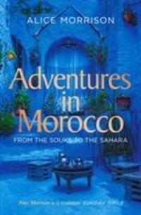 Cover: 9781471174278 | Adventures in Morocco | From the Souks to the Sahara | Alice Morrison