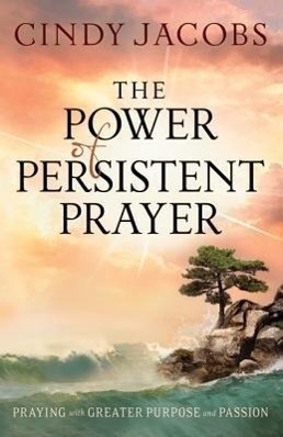 Cover: 9780764208744 | The Power of Persistent Prayer - Praying With Greater Purpose and...