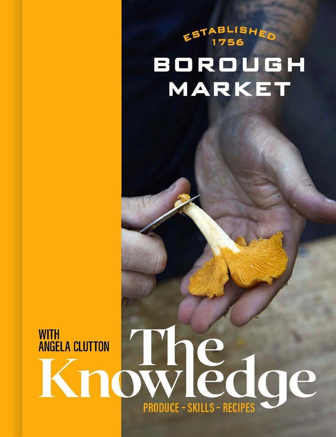Cover: 9781399700627 | Borough Market: The Knowledge | Produce - Skills - Recipes | Clutton