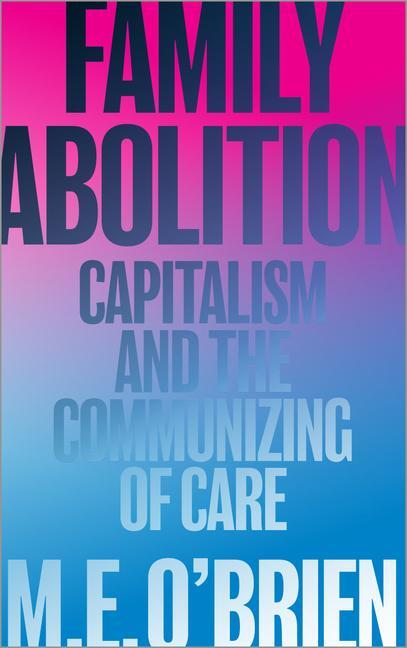 Cover: 9780745343822 | Family Abolition | Capitalism and the Communizing of Care | O'Brien