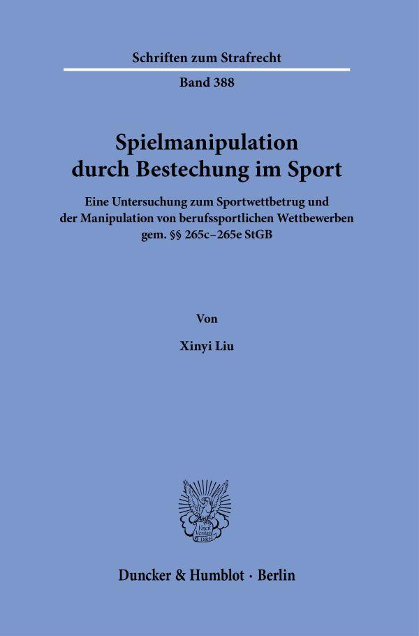 Cover: 9783428184330 | Spielmanipulation durch Bestechung im Sport. | Xinyi Liu | Taschenbuch