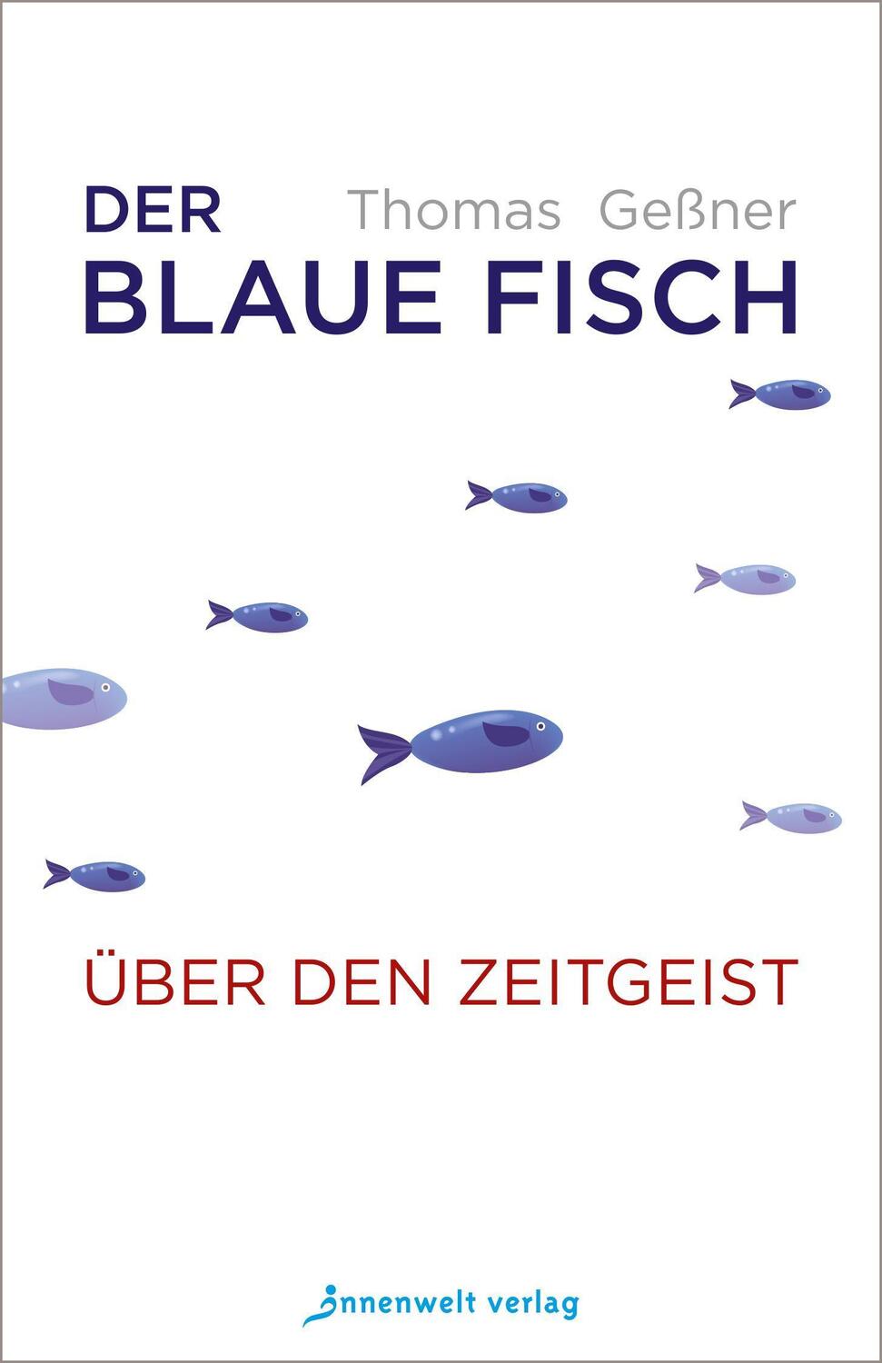Cover: 9783947508563 | Der blaue Fisch | Über den Zeitgeist | Thomas Geßner | Taschenbuch