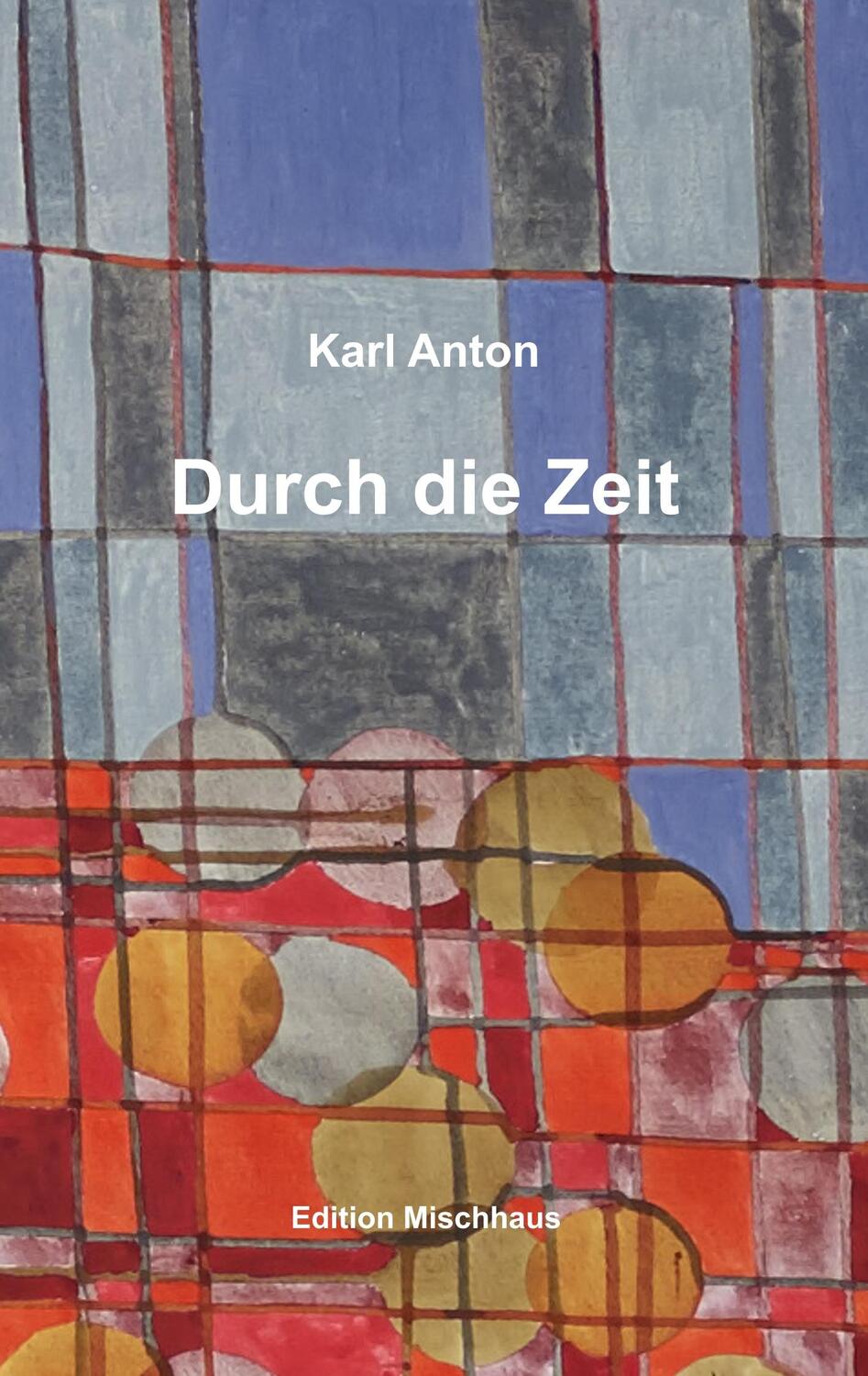 Cover: 9783748166405 | Durch die Zeit | Karl Anton | Taschenbuch | Paperback | Deutsch | 2018