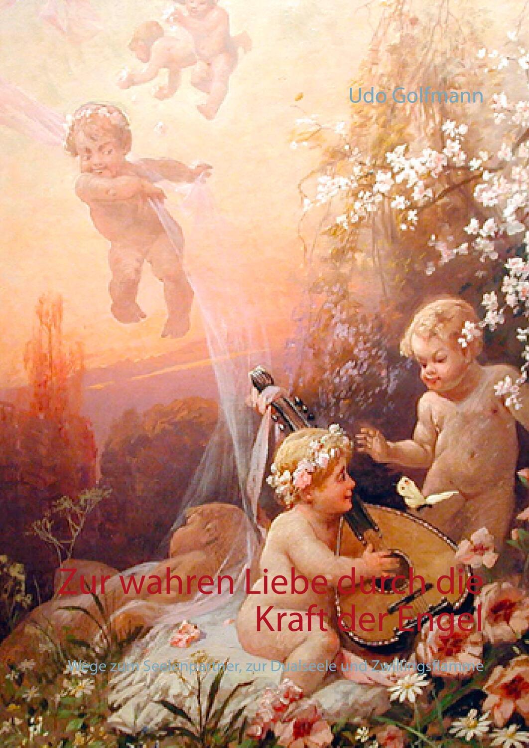 Cover: 9783738600674 | Zur wahren Liebe durch die Kraft der Engel | Udo Golfmann | Buch