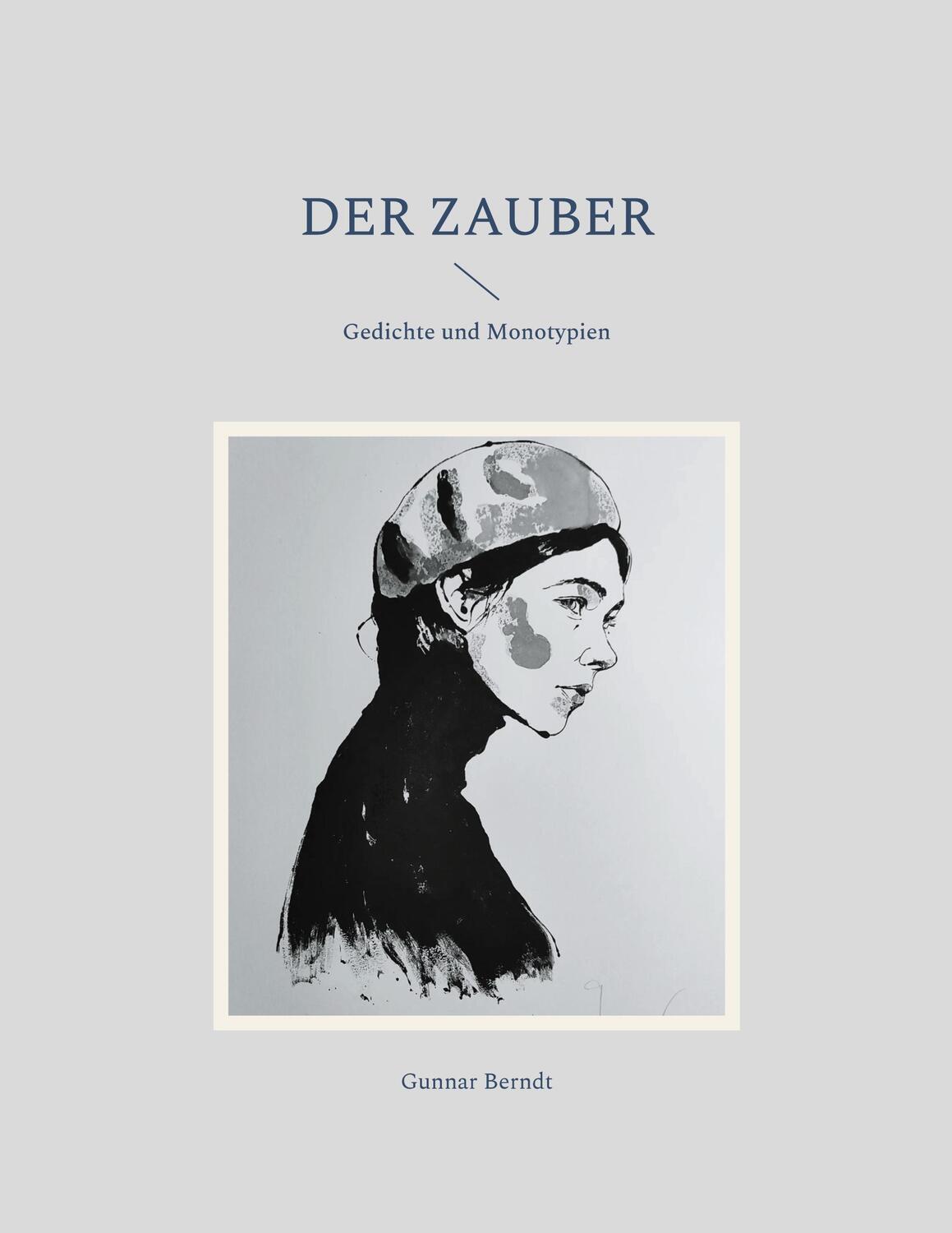 Cover: 9783759706881 | Der Zauber | Gedichte und Monotypien | Gunnar Berndt | Taschenbuch