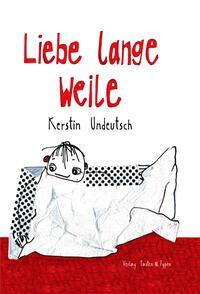 Cover: 9783945605509 | Liebe lange Weile | Kerstin Undeutsch | Buch | Deutsch | 2023