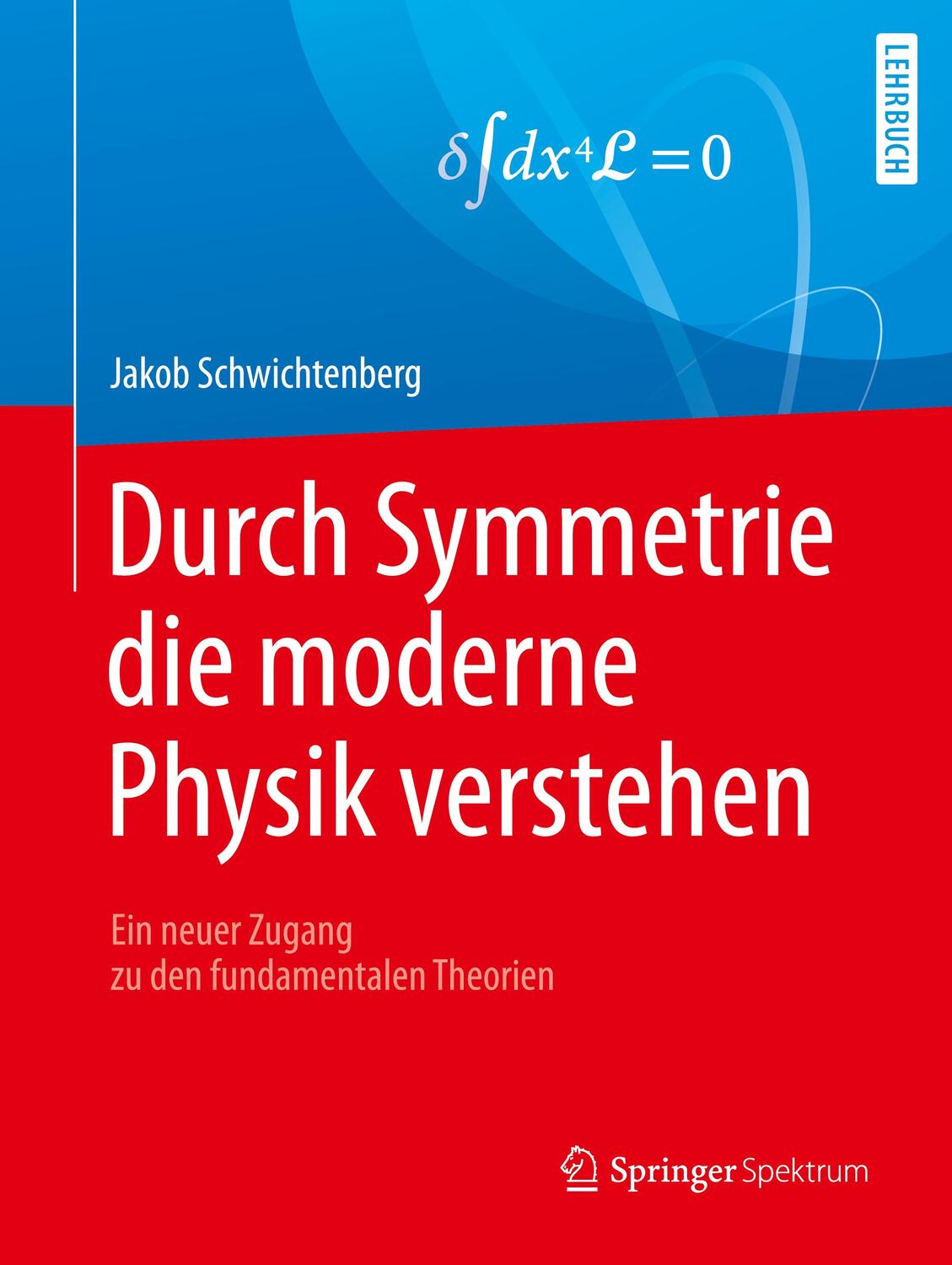 Cover: 9783662538111 | Durch Symmetrie die moderne Physik verstehen | Jakob Schwichtenberg