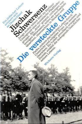 Cover: 9783889811226 | Die versteckte Gruppe | Jizchak Schwersenz | Deutsch | Wichern-Verlag