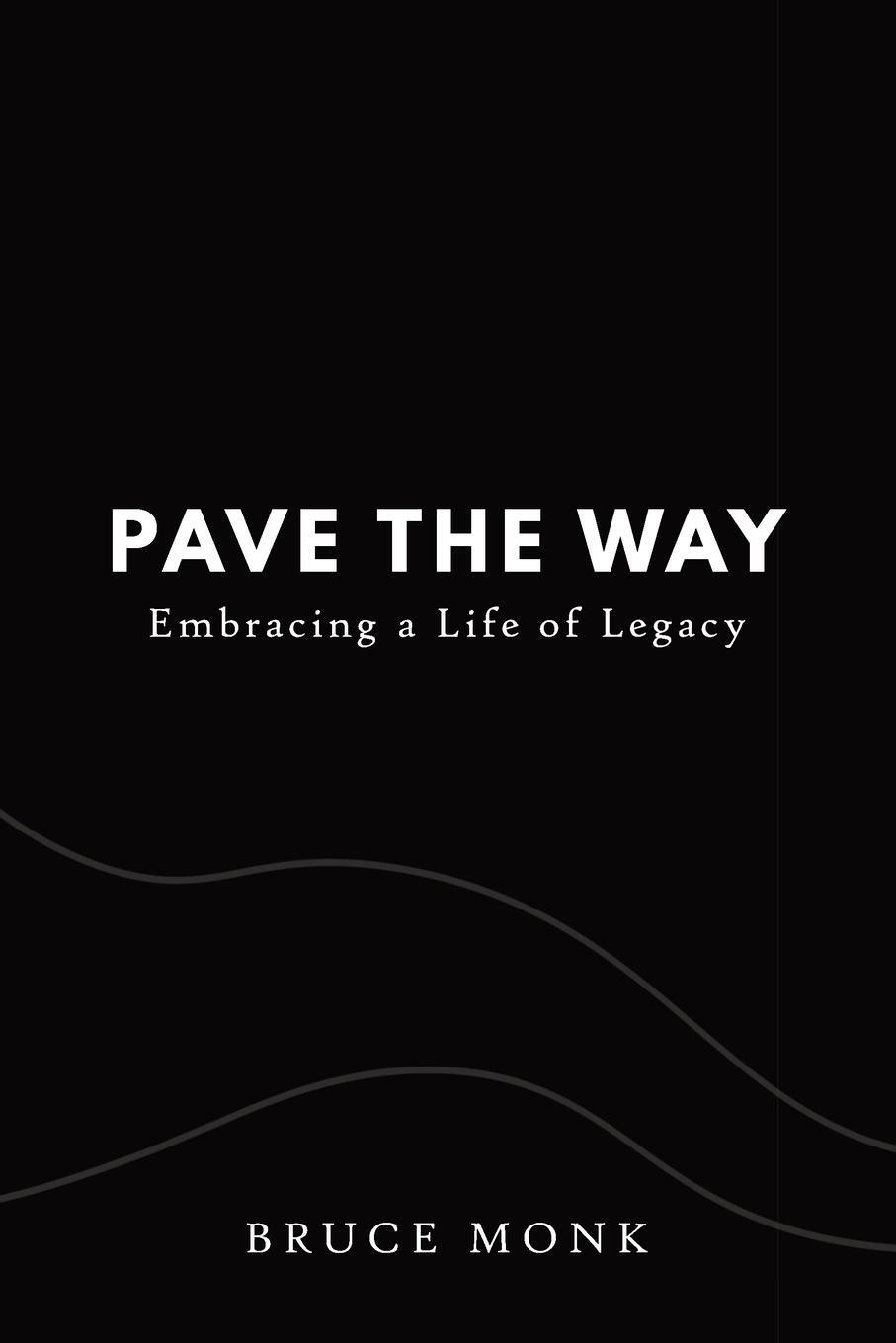 Cover: 9780473574765 | Pave the Way | Embracing a Life of Legacy | Bruce Monk | Taschenbuch