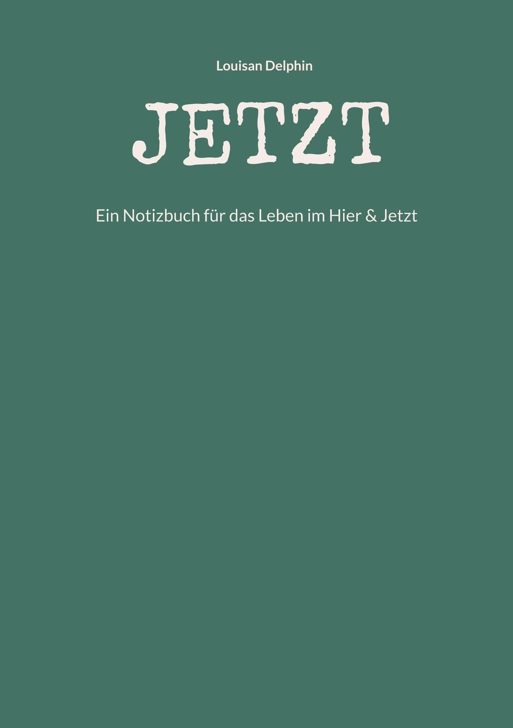 Cover: 9783756237586 | JETZT | Ein Notizbuch für das Leben im Hier &amp; Jetzt | Louisan Delphin