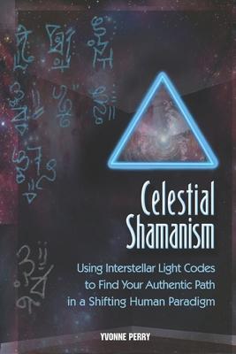 Cover: 9780989068833 | Celestial Shamanism: Using Interstellar Light Codes to Find Your...