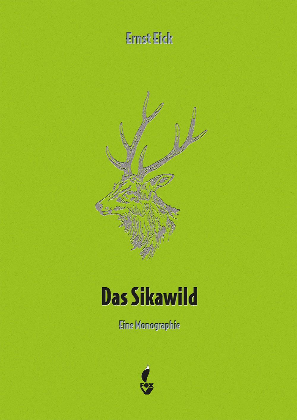 Cover: 9783946324195 | Das Sikawild | Eine Monographie | Ernst Eick | Buch | Deutsch | 2018