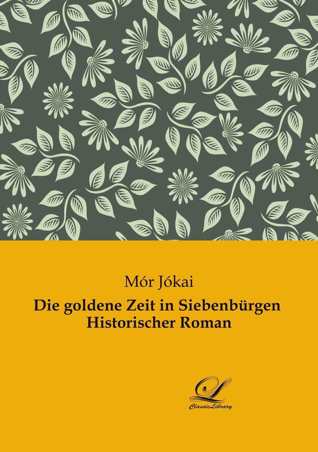 Cover: 9783961672547 | Die goldene Zeit in Siebenbürgen Historischer Roman | Mór Jókai | Buch
