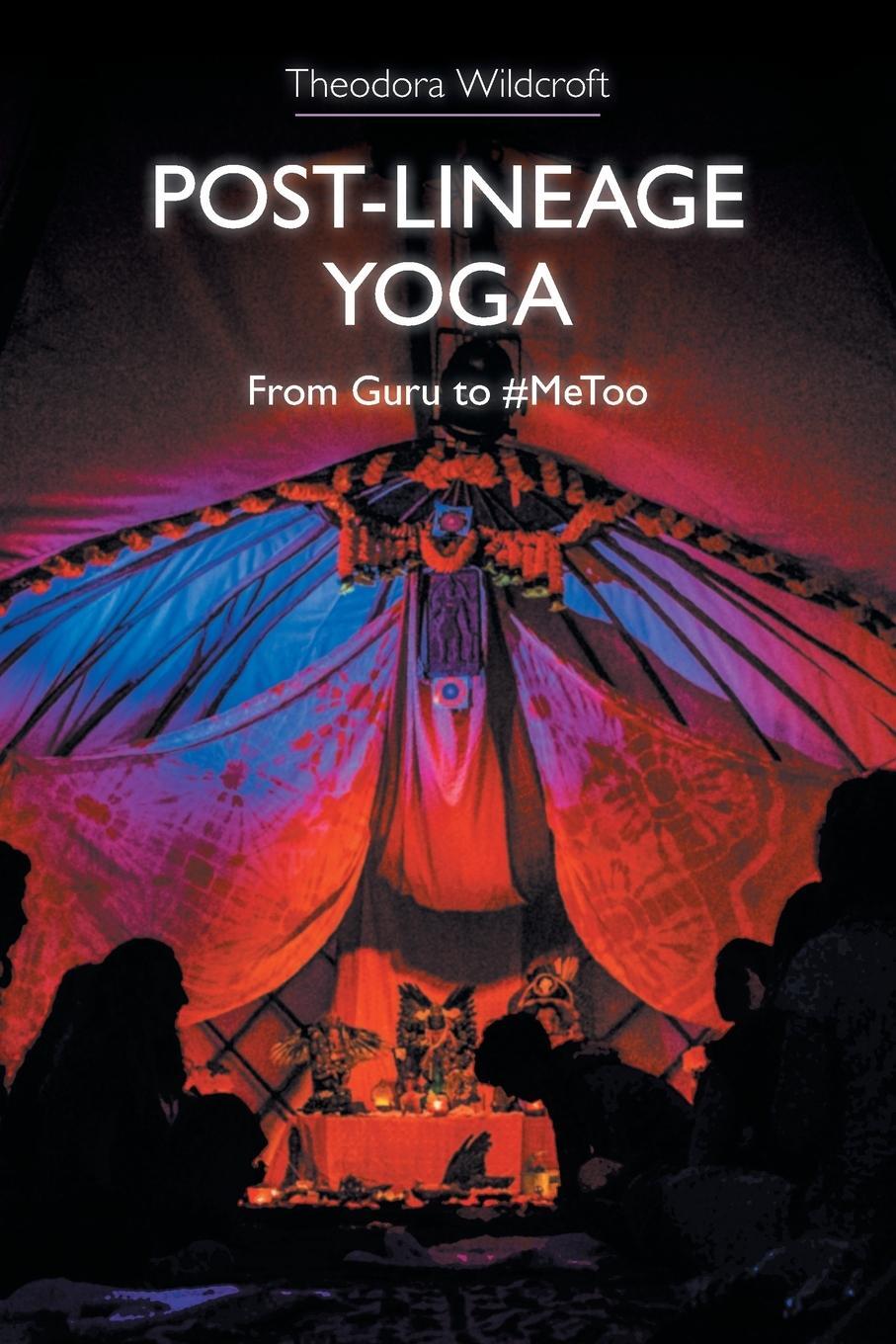 Cover: 9781781799406 | Post-Lineage Yoga | From Guru to #MeToo | Theodora Wildcroft | Buch